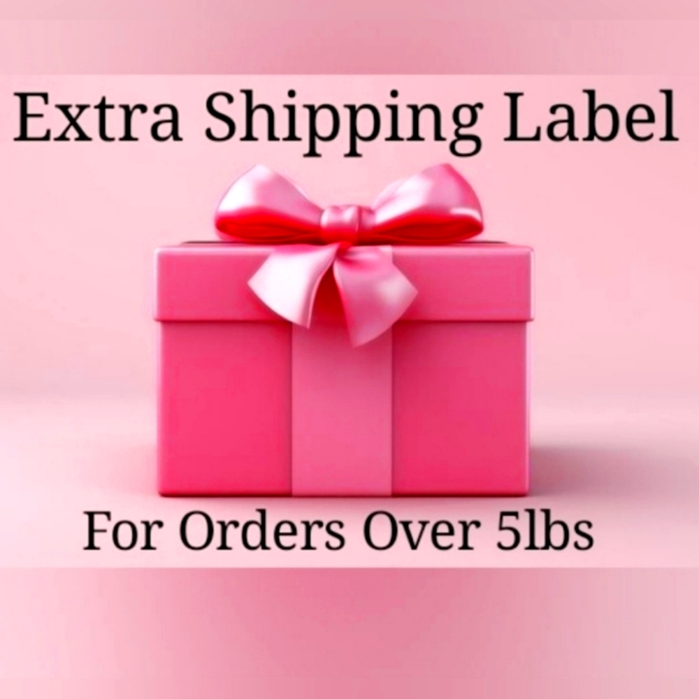 Over 5 lbs - Xtra Shipping label 🏷
